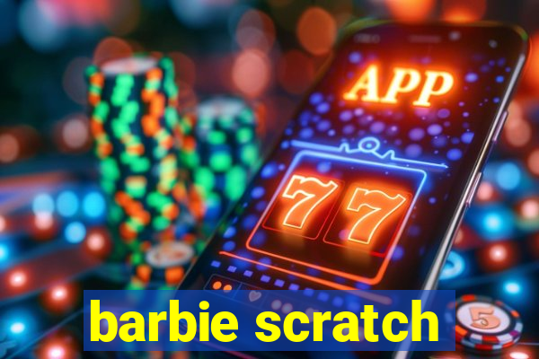 barbie scratch